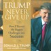 Trump: Never Give Up